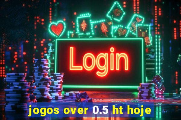 jogos over 0.5 ht hoje